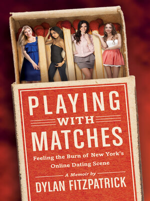 cover image of Playing With Matches: Feeling the Burn of New York's Online Dating Scene